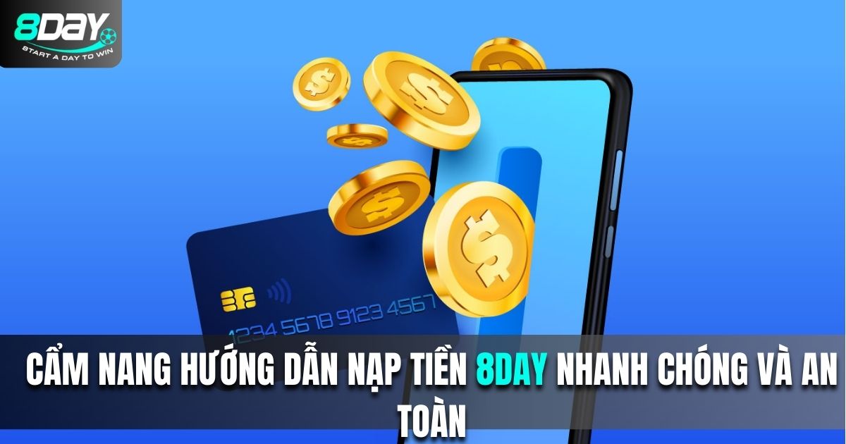 Hướng dẫn chi tiết cách nạp tiền tại 8Day8