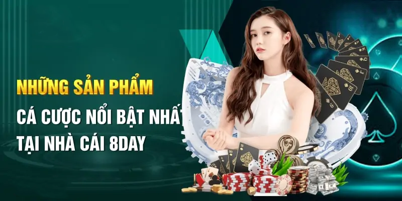 Những sản phẩm cá cược nổi bật nhất tại nhà cái 8day8